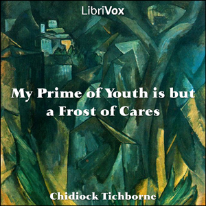 My Prime of Youth is but a Frost of Cares - Chidiock TICHBORNE Audiobooks - Free Audio Books | Knigi-Audio.com/en/