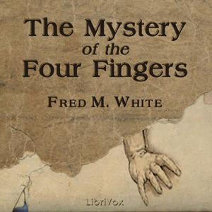 The Mystery of the Four Fingers - Fred M. WHITE Audiobooks - Free Audio Books | Knigi-Audio.com/en/