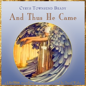 And Thus He Came - Cyrus Townsend Brady Audiobooks - Free Audio Books | Knigi-Audio.com/en/