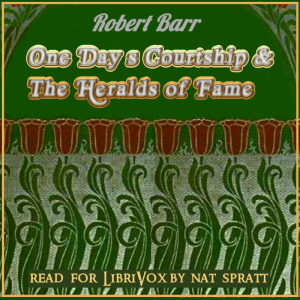 One Day's Courtship and The Heralds of Fame - Robert BARR Audiobooks - Free Audio Books | Knigi-Audio.com/en/
