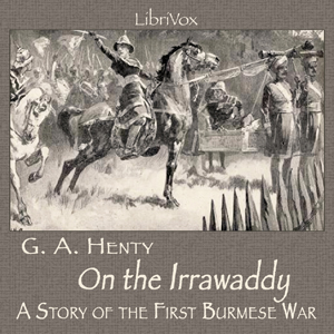 On the Irrawaddy, A Story of the First Burmese War - G. A. Henty Audiobooks - Free Audio Books | Knigi-Audio.com/en/