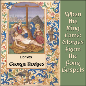 When the King Came: Stories from the Four Gospels - George HODGES Audiobooks - Free Audio Books | Knigi-Audio.com/en/