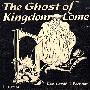 The Ghost of Kingdom Come - Rev. Gerald T. Brennan Audiobooks - Free Audio Books | Knigi-Audio.com/en/