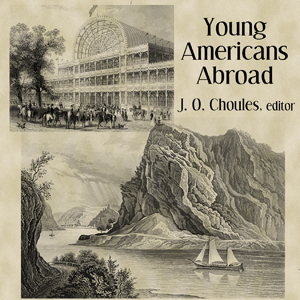 Young Americans Abroad - John Overton CHOULES Audiobooks - Free Audio Books | Knigi-Audio.com/en/