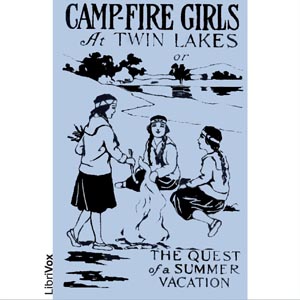 Camp-Fire Girls at Twin Lakes or The Quest of a Summer Vacation - Stella M. FRANCIS Audiobooks - Free Audio Books | Knigi-Audio.com/en/