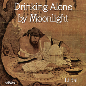 Drinking Alone by Moonlight - Bai LI 李白 Audiobooks - Free Audio Books | Knigi-Audio.com/en/