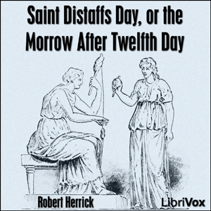 Saint Distaffs day, or the morrow after Twelfth day - Robert Herrick Audiobooks - Free Audio Books | Knigi-Audio.com/en/