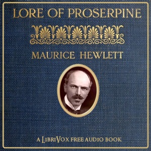 Lore of Proserpine - Maurice Henry HEWLETT Audiobooks - Free Audio Books | Knigi-Audio.com/en/