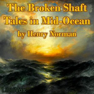 The Broken Shaft: Tales in Mid-Ocean - Henry NORMAN Audiobooks - Free Audio Books | Knigi-Audio.com/en/