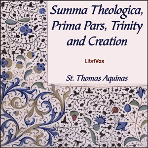 Summa Theologica - 02 Pars Prima, Trinity and Creation - Saint Thomas Aquinas Audiobooks - Free Audio Books | Knigi-Audio.com/en/