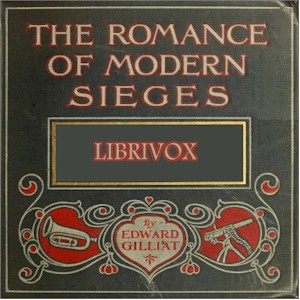 The Romance Of Modern Sieges; Describing The Personal Adventures, Resource And Daring of Besiegers and Besieged In All Parts Of The World - Edward GILLIAT Audiobooks - Free Audio Books | Knigi-Audio.com/en/