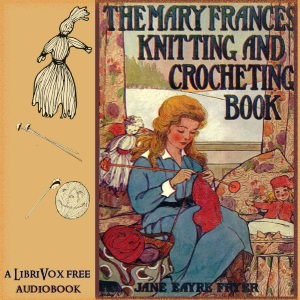 The Mary Frances Knitting and Crocheting Book - Jane Eayre FRYER Audiobooks - Free Audio Books | Knigi-Audio.com/en/
