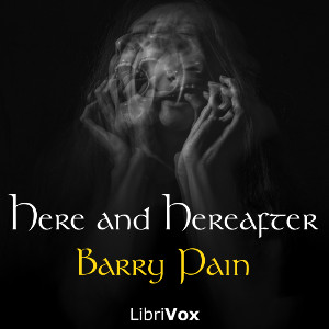 Here and Hereafter - Barry Pain Audiobooks - Free Audio Books | Knigi-Audio.com/en/