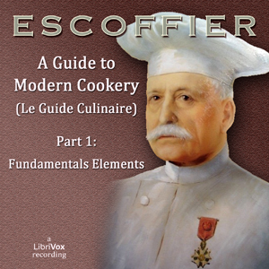 A Guide to Modern Cookery (Le Guide Culinaire) Part I: Fundamental Elements - Auguste ESCOFFIER Audiobooks - Free Audio Books | Knigi-Audio.com/en/