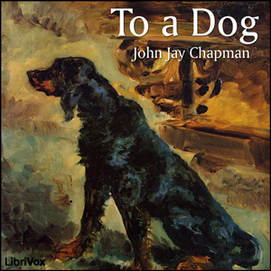 To a Dog - John Jay CHAPMAN Audiobooks - Free Audio Books | Knigi-Audio.com/en/