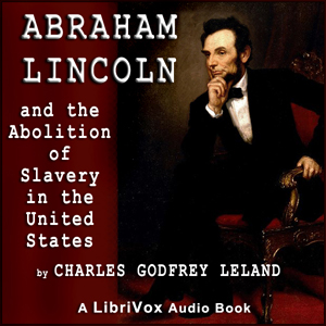 Abraham Lincoln and the Abolition of Slavery in the United States - Charles Godfrey Leland Audiobooks - Free Audio Books | Knigi-Audio.com/en/