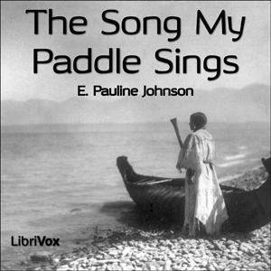 The Song My Paddle Sings - E. Pauline Johnson Audiobooks - Free Audio Books | Knigi-Audio.com/en/