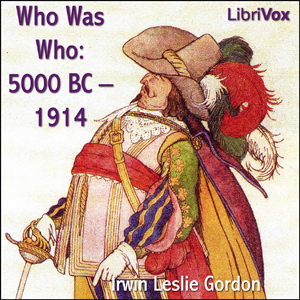 Who Was Who: 5000 BC - 1914 Biographical Dictionary of the Famous and Those Who Wanted to Be - Irwin Leslie GORDON Audiobooks - Free Audio Books | Knigi-Audio.com/en/