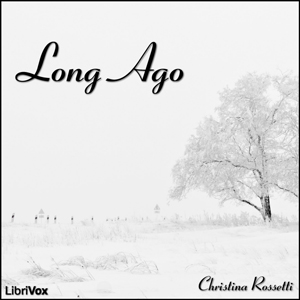 Long Ago - Christina ROSSETTI Audiobooks - Free Audio Books | Knigi-Audio.com/en/