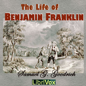 The Life of Benjamin Franklin - Samuel G GOODRICH Audiobooks - Free Audio Books | Knigi-Audio.com/en/