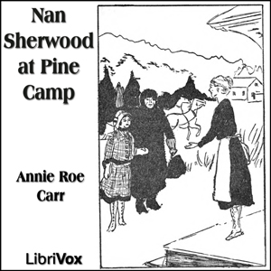 Nan Sherwood at Pine Camp - Annie Roe CARR Audiobooks - Free Audio Books | Knigi-Audio.com/en/