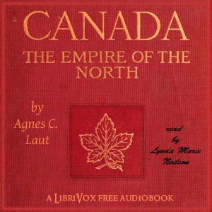 Canada: The Empire of the North - Agnes C. LAUT Audiobooks - Free Audio Books | Knigi-Audio.com/en/