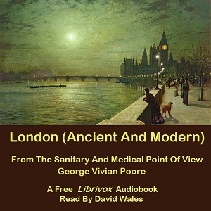 London (Ancient And Modern) From The Sanitary And Medical Point Of View - George Vivian POORE Audiobooks - Free Audio Books | Knigi-Audio.com/en/