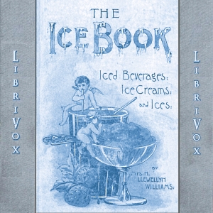 The Book of Ices, Ice Beverages, Ice-Creams and Ices - Mrs. H. Llewellyn WILLIAMS Audiobooks - Free Audio Books | Knigi-Audio.com/en/