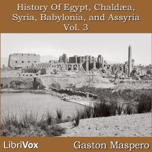 History Of Egypt, Chaldea, Syria, Babylonia, and Assyria, Vol. 3 - Gaston Maspero Audiobooks - Free Audio Books | Knigi-Audio.com/en/