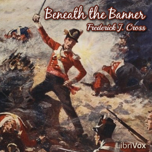 Beneath the Banner: Being Narratives of Noble Lives and Brave Deeds - Frederick J. Cross Audiobooks - Free Audio Books | Knigi-Audio.com/en/