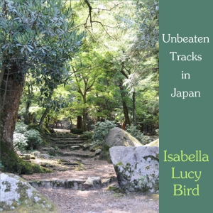 Unbeaten Tracks in Japan - Isabella L. BIRD Audiobooks - Free Audio Books | Knigi-Audio.com/en/