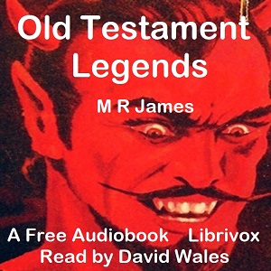 Old Testament Legends Being Stories Out Of Some Of The Less-Known Apocryphal Books Of The Old Testament - M. R. JAMES Audiobooks - Free Audio Books | Knigi-Audio.com/en/