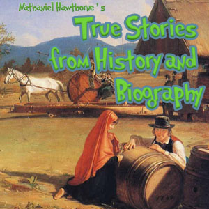 True Stories from History and Biography - Nathaniel Hawthorne Audiobooks - Free Audio Books | Knigi-Audio.com/en/