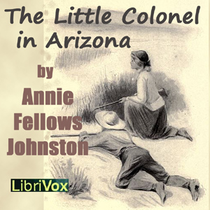 The Little Colonel in Arizona - Annie Fellows Johnston Audiobooks - Free Audio Books | Knigi-Audio.com/en/