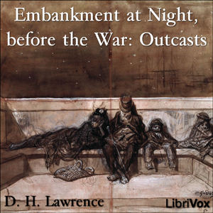 Embankment at Night, before the War: Outcasts - D. H. Lawrence Audiobooks - Free Audio Books | Knigi-Audio.com/en/