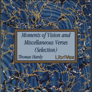 Moments of Vision and Miscellaneous Verses (Selection) - Thomas Hardy Audiobooks - Free Audio Books | Knigi-Audio.com/en/