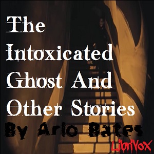 The Intoxicated Ghost And Other Stories - Arlo BATES Audiobooks - Free Audio Books | Knigi-Audio.com/en/