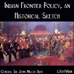 Indian Frontier Policy, an Historical Sketch - General Sir John Miller ADYE Audiobooks - Free Audio Books | Knigi-Audio.com/en/