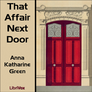 That Affair Next Door - Anna Katharine Green Audiobooks - Free Audio Books | Knigi-Audio.com/en/