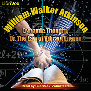 Dynamic Thought; Or, The Law of Vibrant Energy - William Walker Atkinson Audiobooks - Free Audio Books | Knigi-Audio.com/en/