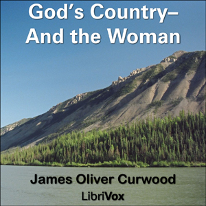 God's Country—And the Woman - James Oliver Curwood Audiobooks - Free Audio Books | Knigi-Audio.com/en/