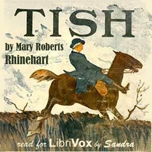 Tish: The Chronicle of Her Escapades and Excursions - Mary Roberts Rinehart Audiobooks - Free Audio Books | Knigi-Audio.com/en/