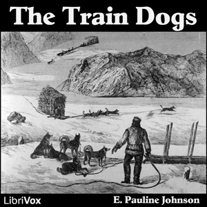 The Train Dogs - E. Pauline Johnson Audiobooks - Free Audio Books | Knigi-Audio.com/en/