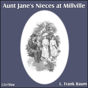 Aunt Jane's Nieces at Millville - L. Frank Baum Audiobooks - Free Audio Books | Knigi-Audio.com/en/