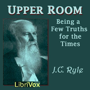 Upper Room: Being a Few Truths for the Times - J. C. Ryle Audiobooks - Free Audio Books | Knigi-Audio.com/en/