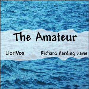 The Amateur - Richard Harding Davis Audiobooks - Free Audio Books | Knigi-Audio.com/en/