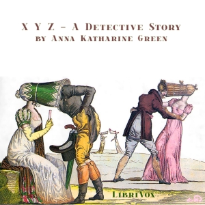 X Y Z - A Detective Story - Anna Katharine Green Audiobooks - Free Audio Books | Knigi-Audio.com/en/