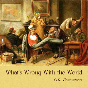 What's Wrong With the World - G. K. Chesterton Audiobooks - Free Audio Books | Knigi-Audio.com/en/