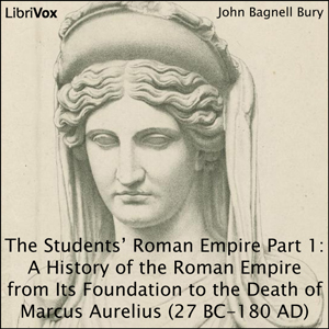 The Students’ Roman Empire part 1, A History of the Roman Empire from Its Foundation to the Death of Marcus Aurelius (27 B.C.-180 A.D.) - John Bagnell BURY Audiobooks - Free Audio Books | Knigi-Audio.com/en/
