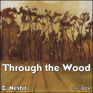 Through the Wood - E. Nesbit Audiobooks - Free Audio Books | Knigi-Audio.com/en/